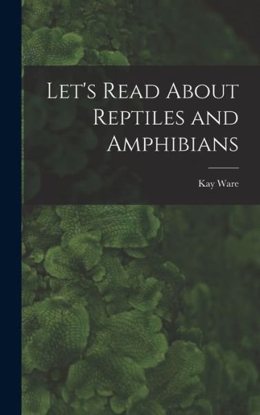 Cover for Kay 1916- Ware · Let's Read About Reptiles and Amphibians (Gebundenes Buch) (2021)