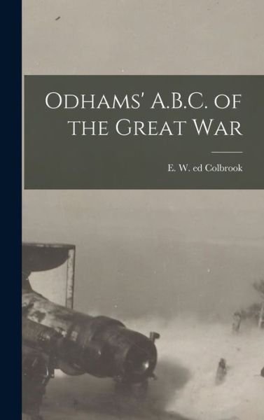 Cover for E W Ed Colbrook · Odhams' A.B.C. of the Great War (Hardcover Book) (2021)
