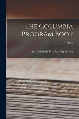 Cover for Inc Columbia Broadcasting System · The Columbia Program Book; 1947/1948 (Paperback Bog) (2021)