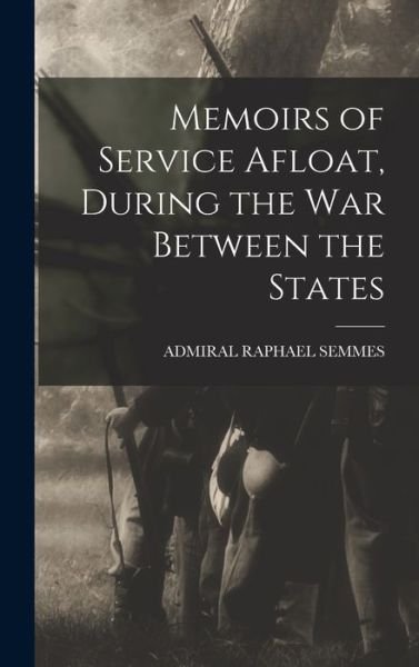 Cover for Admiral Raphael Semmes · Memoirs of Service Afloat, During the War Between the States (Buch) (2022)