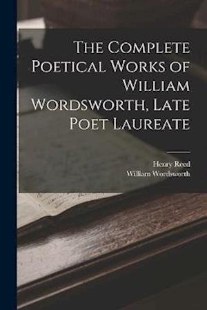 Cover for William Wordsworth · Complete Poetical Works of William Wordsworth, Late Poet Laureate (Buch) (2022)