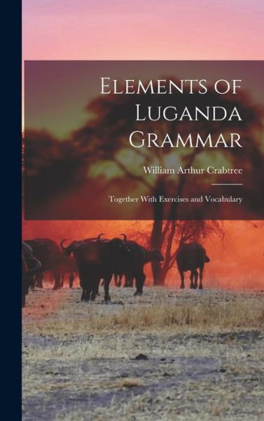 Cover for William Arthur Crabtree · Elements of Luganda Grammar (Bog) (2022)