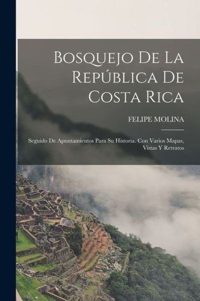 Bosquejo de la República de Costa Rica - Felipe Molina - Libros - Creative Media Partners, LLC - 9781016218337 - 27 de octubre de 2022