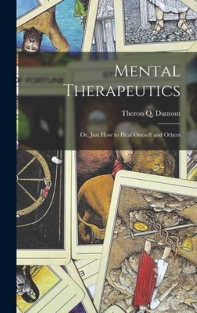 Cover for Theron Q. Dumont · Mental Therapeutics; or, Just How to Heal Oneself and Others (Buch) (2022)