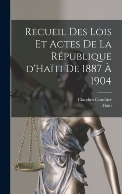 Cover for Haiti · Recueil des Lois et Actes de la République d'Haïti De 1887 à 1904 (Book) (2022)