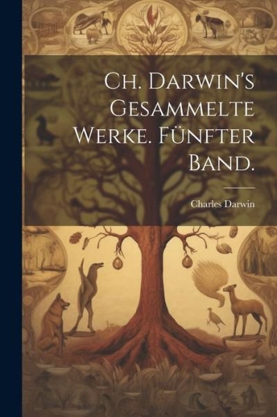 Cover for Charles Darwin · Ch. Darwin's Gesammelte Werke. Fünfter Band (Bog) (2023)