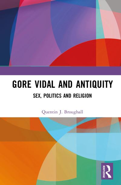 Cover for Quentin Broughall · Gore Vidal and Antiquity: Sex, Politics and Religion (Hardcover Book) (2022)