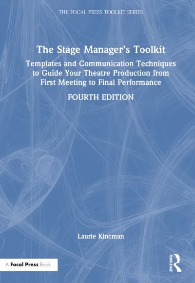 Cover for Kincman, Laurie (Department of Theatre Arts, University of Wisconsin, La Crosse, WI, USA) · The Stage Manager's Toolkit: Templates and Communication Techniques to Guide Your Theatre Production from First Meeting to Final Performance - The Focal Press Toolkit Series (Hardcover Book) (2024)
