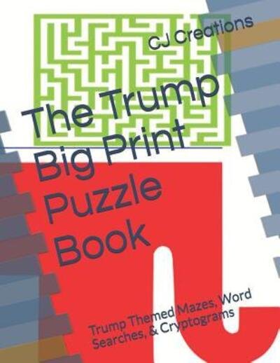 Cover for Cj Creations · The Trump Big Print Puzzle Book (Paperback Bog) (2019)