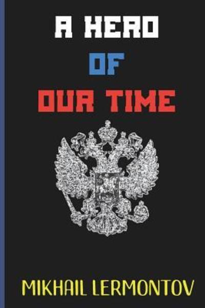 A Hero of Our Time - Mikhail Lermontov - Books - Independently Published - 9781081290337 - July 18, 2019