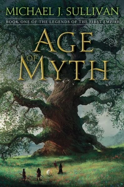 Cover for Michael J. Sullivan · Age of Myth: Book One of The Legends of the First Empire - The Legends of the First Empire (Hardcover Book) (2016)