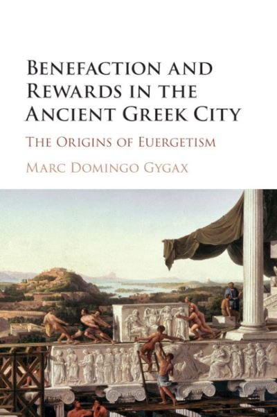Cover for Gygax, Marc Domingo (Princeton University, New Jersey) · Benefaction and Rewards in the Ancient Greek City: The Origins of Euergetism (Taschenbuch) (2020)