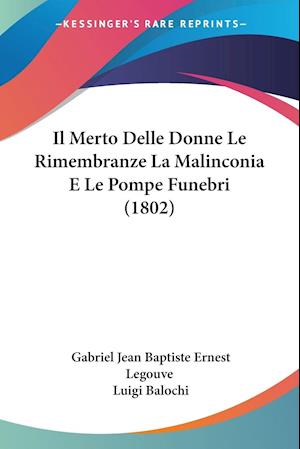 Cover for Gabriel Jean Baptiste Ernest Legouve · Il Merto Delle Donne Le Rimembranze La Malinconia E Le Pompe Funebri (1802) (Paperback Book) (2009)