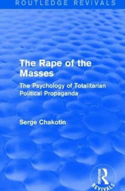 Cover for Serge Chakotin · Routledge Revivals: The Rape of the Masses (1940): The Psychology of Totalitarian Political Propaganda - Routledge Revivals (Paperback Book) (2019)