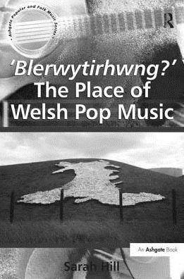 Cover for Sarah Hill · 'Blerwytirhwng?' The Place of Welsh Pop Music - Ashgate Popular and Folk Music Series (Paperback Book) (2016)