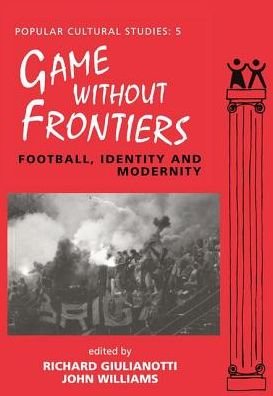 Cover for John Williams · Games Without Frontiers: Football, Identity and Modernity - Popular Cultural Studies (Inbunden Bok) (2017)