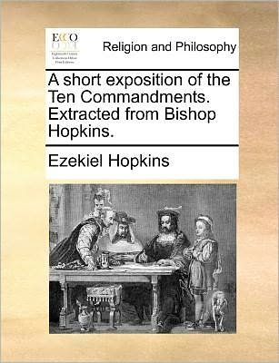 Cover for Ezekiel Hopkins · A Short Exposition of the Ten Commandments. Extracted from Bishop Hopkins. (Paperback Book) (2010)