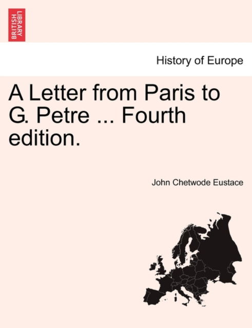 Cover for John Chetwode Eustace · A Letter from Paris to G. Petre ... Fourth Edition. (Paperback Book) (2011)