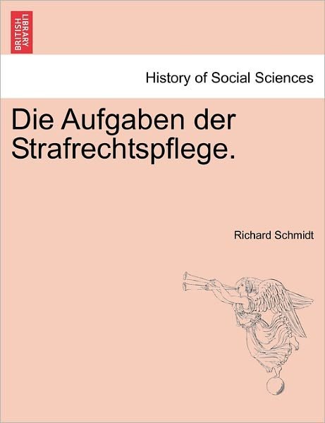 Cover for Richard Schmidt · Die Aufgaben Der Strafrechtspflege. (Paperback Book) (2011)
