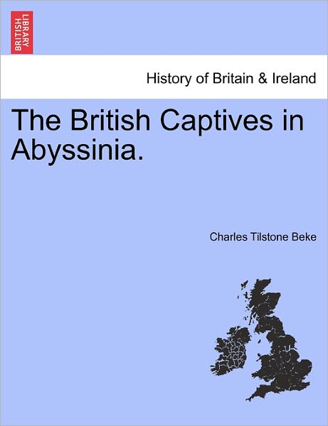 Cover for Charles Tilstone Beke · The British Captives in Abyssinia. (Paperback Book) (2011)