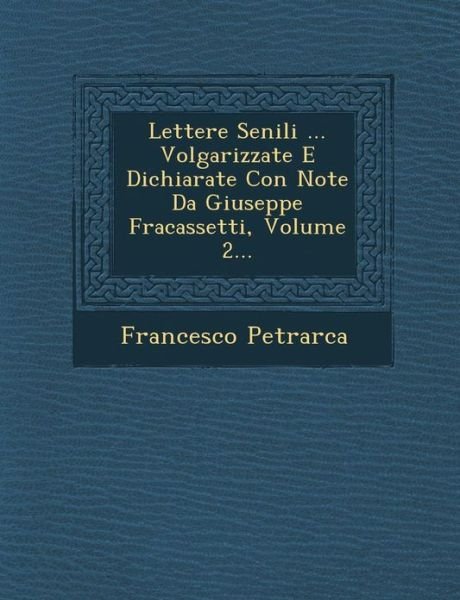 Cover for Francesco Petrarca · Lettere Senili ... Volgarizzate E Dichiarate Con Note Da Giuseppe Fracassetti, Volume 2... (Paperback Bog) (2012)