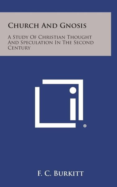 Cover for F Crawford Burkitt · Church and Gnosis: a Study of Christian Thought and Speculation in the Second Century (Hardcover Book) (2013)