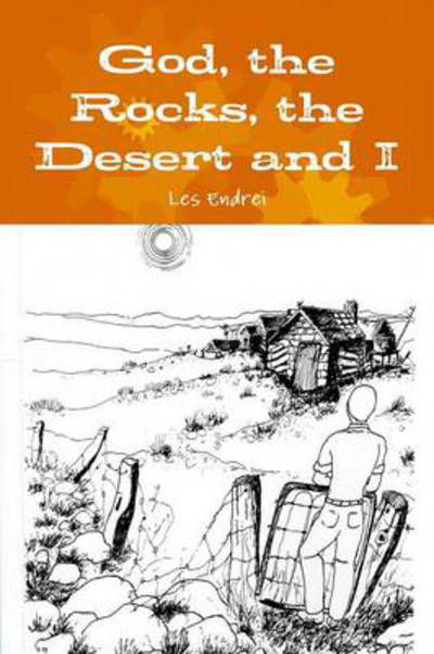 Les Endrei · God, the Rocks, the Desert and I (Paperback Book) (2013)