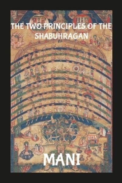 Two Principles of the Shabuhragan - Mani - Bøger - Lulu Press, Inc. - 9781312682337 - 25. maj 2023