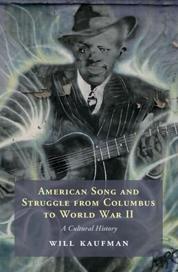 Cover for Kaufman, Will (University of Central Lancashire, Preston) · American Song and Struggle from Columbus to World War 2: A Cultural History (Hardcover Book) (2022)