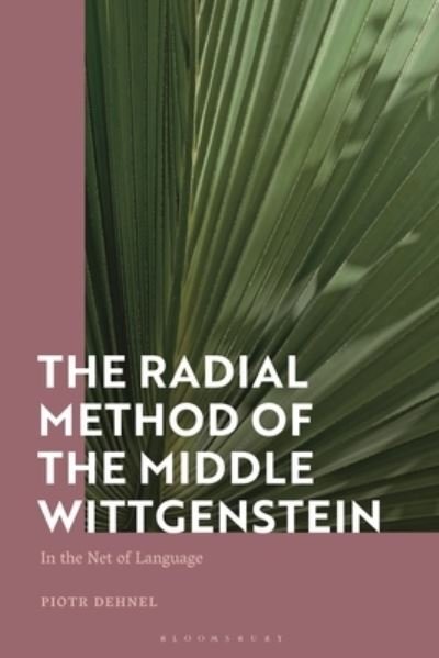 Cover for Dehnel, Piotr (University of Lower Silesia, Poland) · The Radial Method of the Middle Wittgenstein: In the Net of Language (Hardcover Book) (2022)