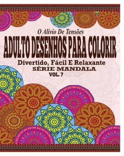 Cover for Jason Potash · O Alivio De Tensoes Adulto Desenhos Para Colorir: Divertido, Facil E Relaxante Serie Mandala ( Vol. 7 ) (Paperback Book) (2021)