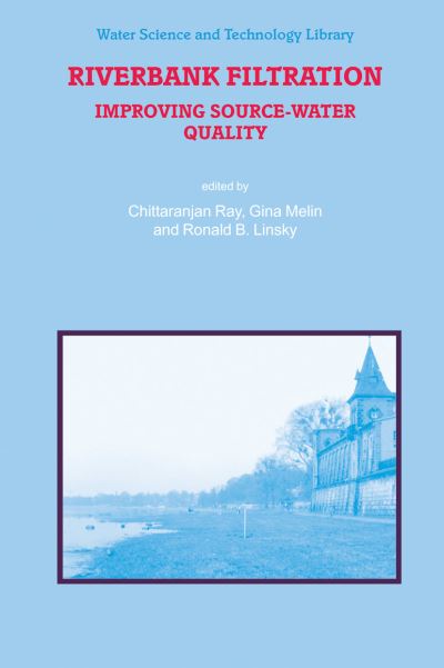 Cover for Chittaranjan Ray · Riverbank Filtration: Improving Source-Water Quality - Water Science and Technology Library (Hardcover Book) [2003 edition] (2003)