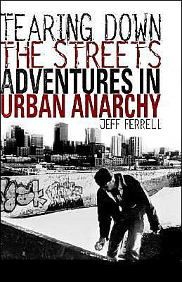 Tearing Down the Streets: Adventures in Urban Anarchy - J. Ferrell - Książki - Palgrave USA - 9781403960337 - 1 października 2002