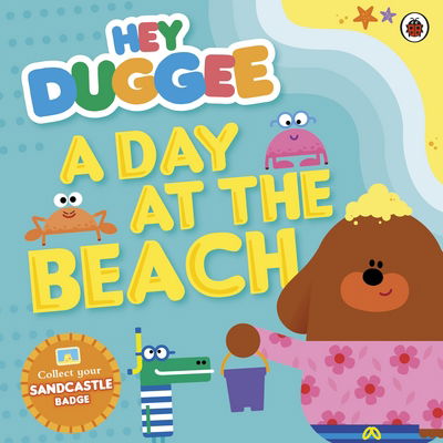 Cover for Hey Duggee · Hey Duggee: A Day at The Beach - Hey Duggee (Paperback Book) (2016)