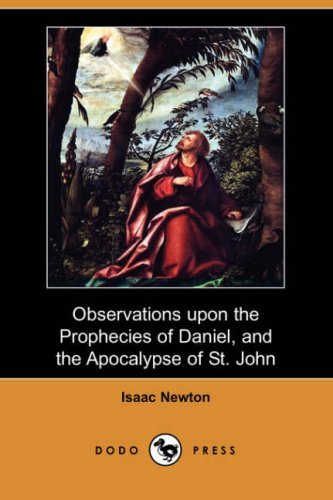 Cover for Sir Isaac Newton · Observations Upon the Prophecies of Daniel, and the Apocalypse of St. John (Dodo Press) (Paperback Book) (2007)