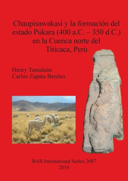 Cover for Henry Tantaleán · Chaupisawakasi y la formacion del estado pukara (400 a.C.-350 d.C.) en la cuenca norte del Titicaca, Peru (Book) (2014)