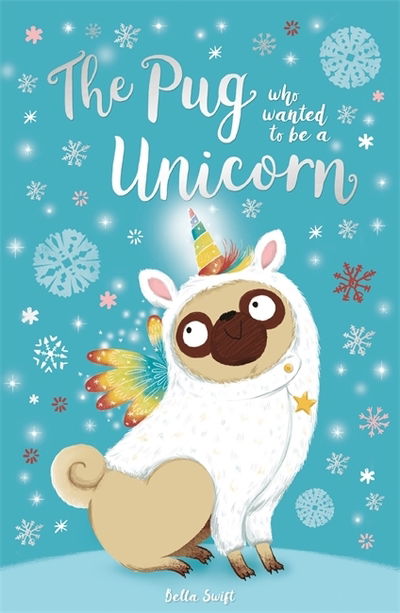 The Pug who wanted to be a Unicorn - The Pug Who Wanted to... - Bella Swift - Books - Hachette Children's Group - 9781408358337 - October 4, 2018