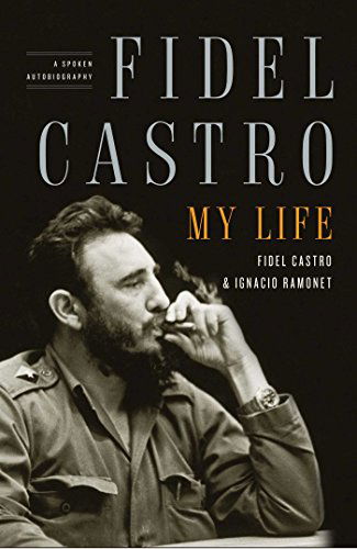 Fidel Castro: My Life: A Spoken Autobiography - Ignacio Ramonet - Books - Scribner - 9781416562337 - June 9, 2009