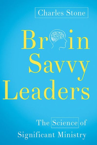 Cover for Charles Stone · Brain-savvy Leaders: the Science of Significant Ministry (Paperback Book) (2015)