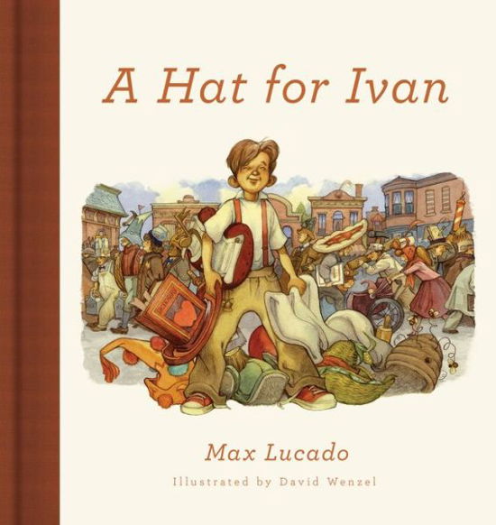 Cover for Max Lucado · A Hat for Ivan (Hardcover Book) [Redesign edition] (2017)