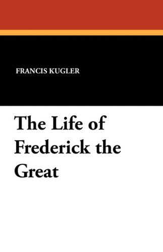 Cover for Francis Kugler · The Life of Frederick the Great (Paperback Book) (2024)