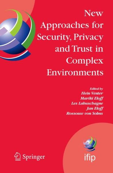 Cover for Hein Venter · New Approaches for Security, Privacy and Trust in Complex Environments - Ifip Advances in Information and Communication Technology (Paperback Book) [1st Ed. Softcover of Orig. Ed. 2007 edition] (2010)