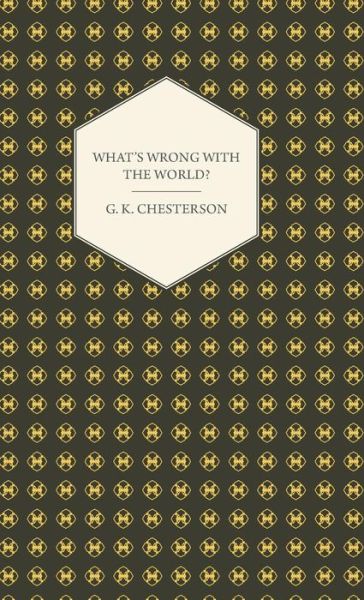 What's Wrong with the World? - G. K. Chesterton - Books - Obscure Press - 9781443739337 - November 4, 2008