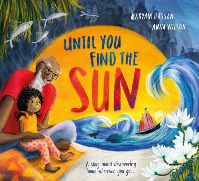 Cover for Maryam Hassan · Until You Find The Sun: A story about discovering home wherever you go (Inbunden Bok) (2024)