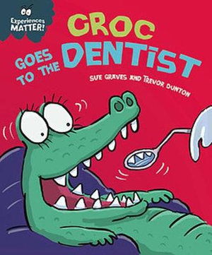 Cover for Sue Graves · Experiences Matter: Croc Goes to the Dentist - Experiences Matter (Paperback Book) (2022)