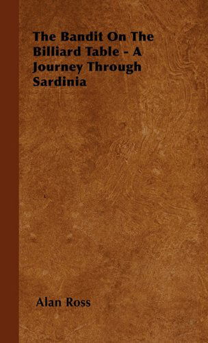 The Bandit on the Billiard Table - a Journey Through Sardinia - Alan Ross - Libros - Muschamp Press - 9781446501337 - 15 de octubre de 2000