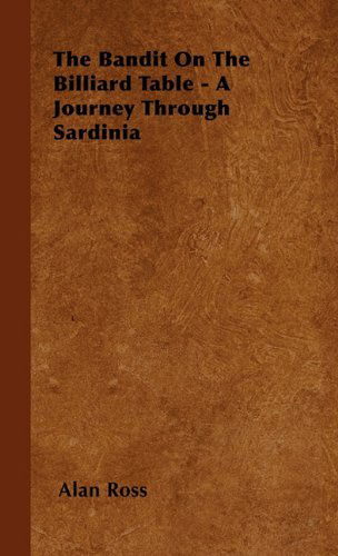 The Bandit on the Billiard Table - a Journey Through Sardinia - Alan Ross - Books - Muschamp Press - 9781446501337 - October 15, 2000