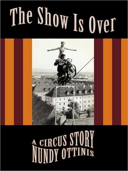 Cover for Nundy Ottinis · The Show is Over: a Circus Story (Paperback Book) (2009)