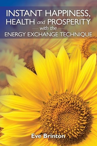 Cover for Eve Brinton · Instant Happiness, Health, and Prosperity with the Energy Exchange Technique (Paperback Book) (2009)