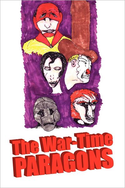 The War-time Paragons - Mike Orozco - Books - Xlibris Corporation - 9781453585337 - April 25, 2011